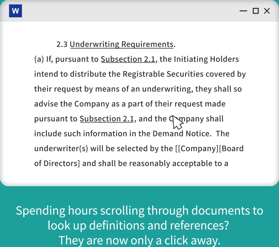 Spending hours scrolling through documents to look up definitions and references? They are now only a click away. -BoostDraft is equipped with simple features that meet the needs of busy transactional lawyers- BoostDraft seamlessly integrates with Microsoft Word, with minimal training needed to start using it.